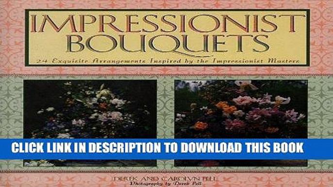 Best Seller Impressionist Bouquets: 24 Exquisite Arrangements Inspired by the Impressionist