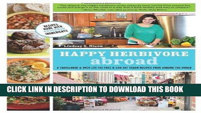 [New] Ebook Happy Herbivore Abroad: A Travelogue and Over 135 Fat-Free and Low-Fat Vegan Recipes