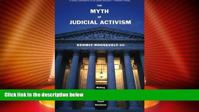 Big Deals  The Myth of Judicial Activism: Making Sense of Supreme Court Decisions  Full Read Best