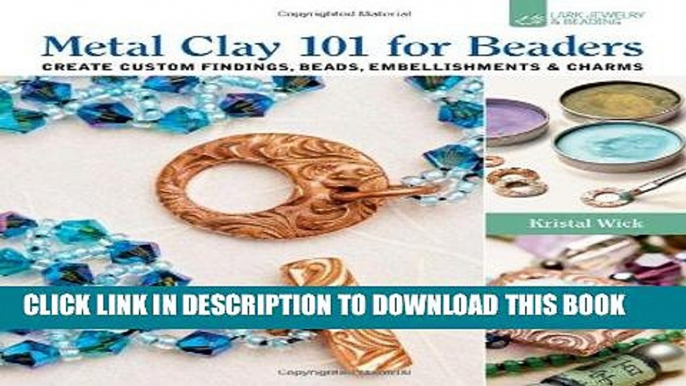 Best Seller Metal Clay 101 for Beaders: Create Custom Findings, Beads, Embellishments   Charms