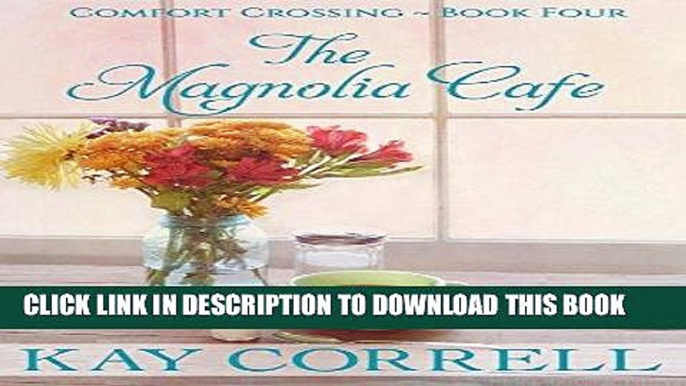 Ebook The Magnolia Cafe (Comfort Crossing Book 4) Free Read