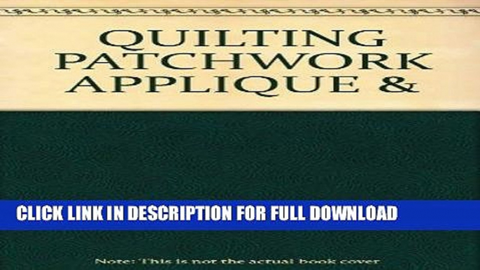 Best Seller Quilting, Patchwork, Applique, and Trapunto: Traditional Methods and Original Designs