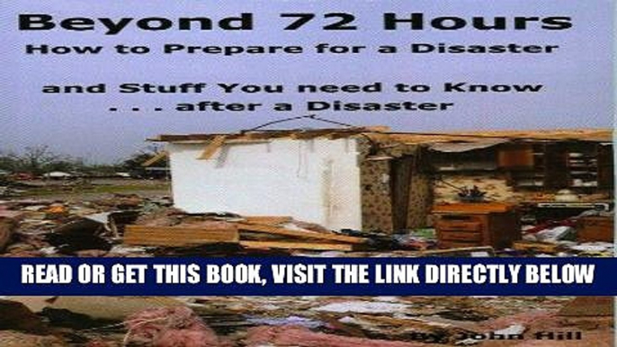 [FREE] EBOOK Beyond 72 Hours How to Prepare for a Disaster and Stuff You need to Know after a