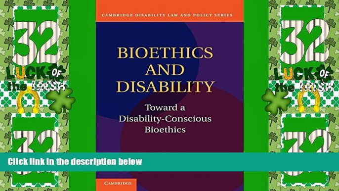 Big Deals  Bioethics and Disability: Toward a Disability-Conscious Bioethics (Cambridge Disability