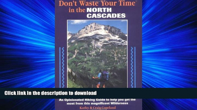 FAVORIT BOOK Don t Waste Your Time in the North Cascades: An Opinionated Hiking Guide to Help You