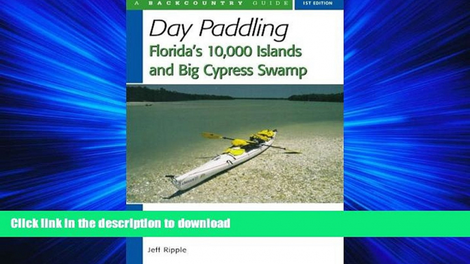 READ THE NEW BOOK Day Paddling Florida s 10,000 Islands and Big Cypress Swamp READ EBOOK