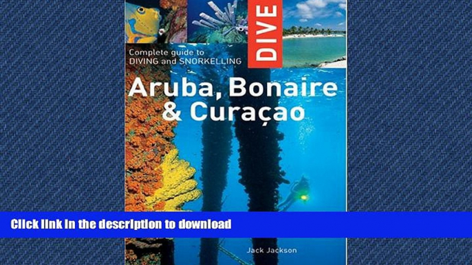 READ THE NEW BOOK Dive Aruba, Bonaire   Curacao: Complete Guide to Diving and Snorkeling (Dive
