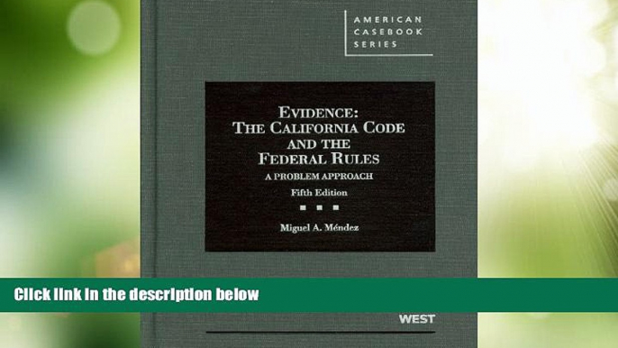 Big Deals  Evidence: The California Code and the Federal Rules, A Problem Approach, 5th Edition