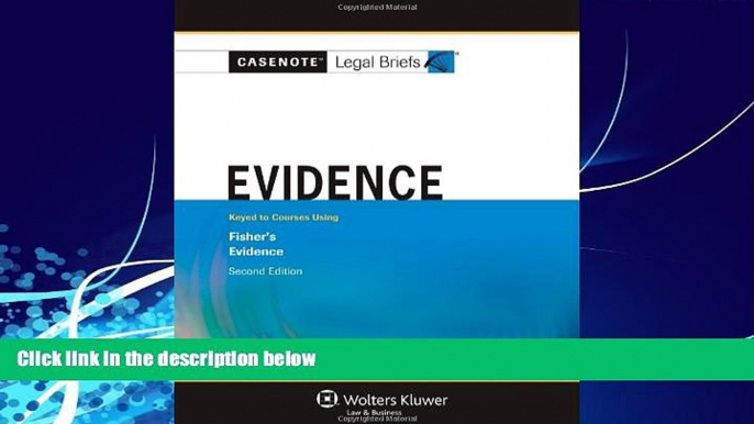 Big Deals  Casenote Legal Briefs: Evidence: Keyed to Fisher s Evidence, 2nd Ed.  Full Ebooks Best