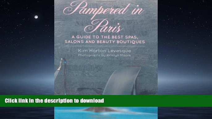 READ BOOK  Pampered in Paris: A Guide to the Best Spas, Salons and Beauty Boutiques  PDF ONLINE