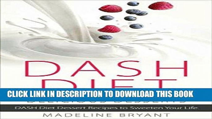 [New] Ebook DASH Diet: Delicious Desserts: The Ultimate Guide for the DASH Diet Sweet-Tooth - DASH