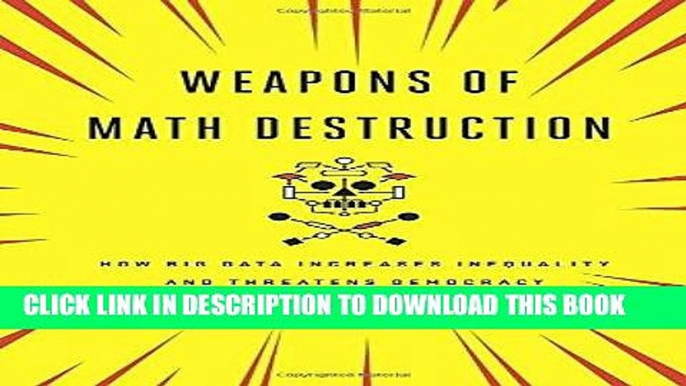 Read Now Weapons of Math Destruction: How Big Data Increases Inequality and Threatens Democracy