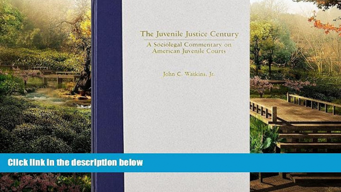 READ FULL  The Juvenile Justice Century: A Sociolegal Commentary on American Juvenile Courts  READ