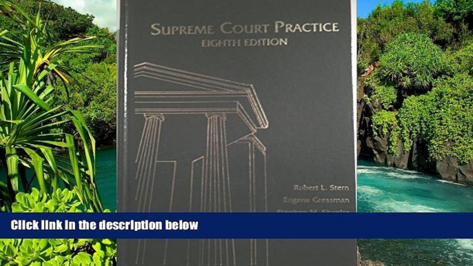 READ FULL  Supreme Court Practice: For Practice in the Supreme Court of the United States  Premium