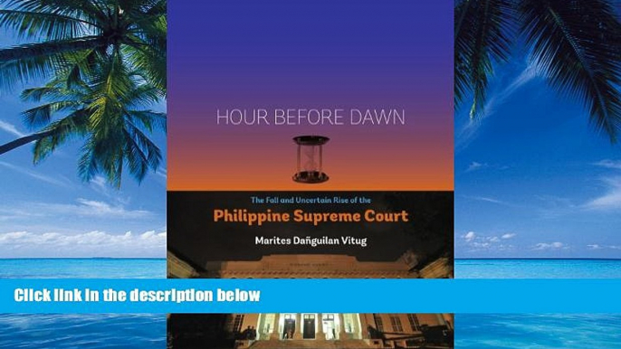 Big Deals  Hour Before Dawn: The Fall and Uncertain Rise of the Philippine Supreme Court  Full