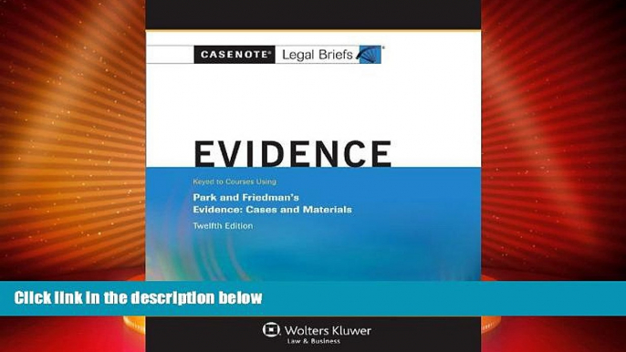 Big Deals  Casenote Legal Briefs: Evidence Keyed to Park and Friedman, 12th Edition (with Evidence