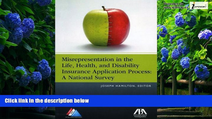 Big Deals  Misrepresentation in the Life, Health, and Disability Insurance Application Process: A