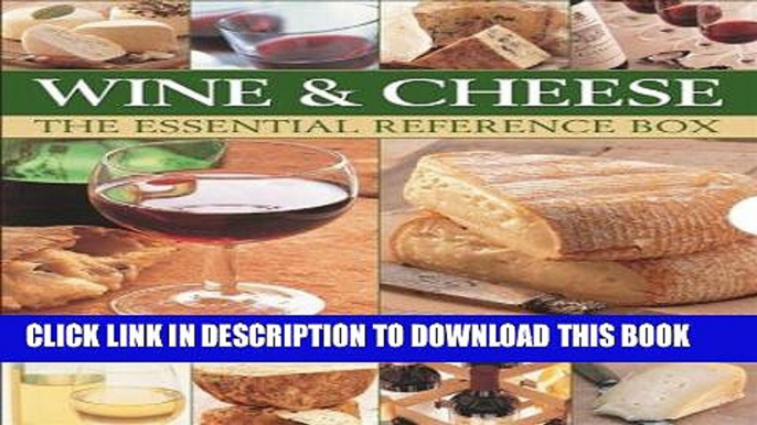 [Free Read] Wine and Cheese: The Essential Reference Box: A Complete Guide to the World of Wine