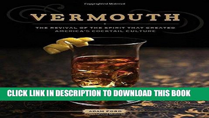 [Free Read] Vermouth: The Revival of the Spirit that Created America s Cocktail Culture Free