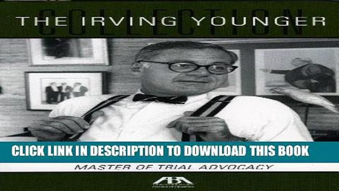 Read Now The Irving Younger Collection: Wisdom   Wit from the Master of Trial Advocacy PDF Book
