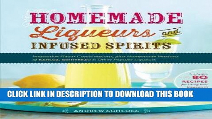 [Free Read] Homemade Liqueurs and Infused Spirits: Innovative Flavor Combinations, Plus Homemade