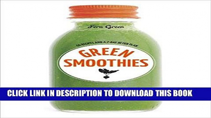 [Free Read] Green Smoothies: Recipes for Smoothies, Juices, Nut Milks, and Tonics to Detox, Lose