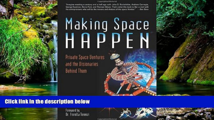 Must Have  Making Space Happen: Private Space Ventures and the Visionaries Behind Them  READ Ebook