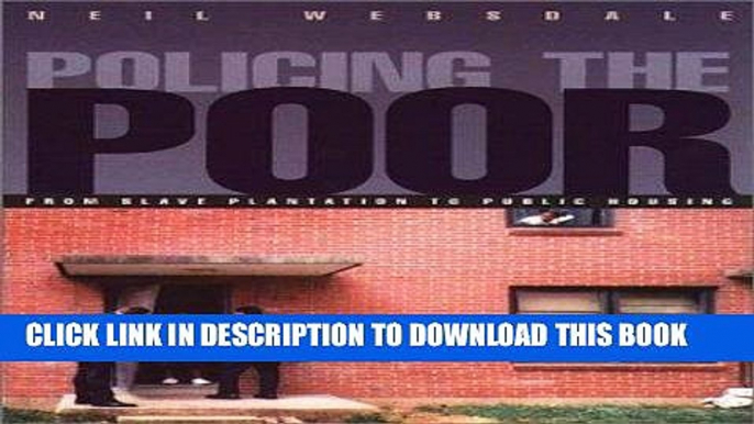 Ebook Policing the Poor: From Slave Plantation to Public Housing (Northeastern Series on Gender,