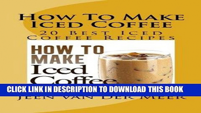 [Free Read] How To Make  Iced Coffee: 20 Best Iced Coffee Recipes Full Online