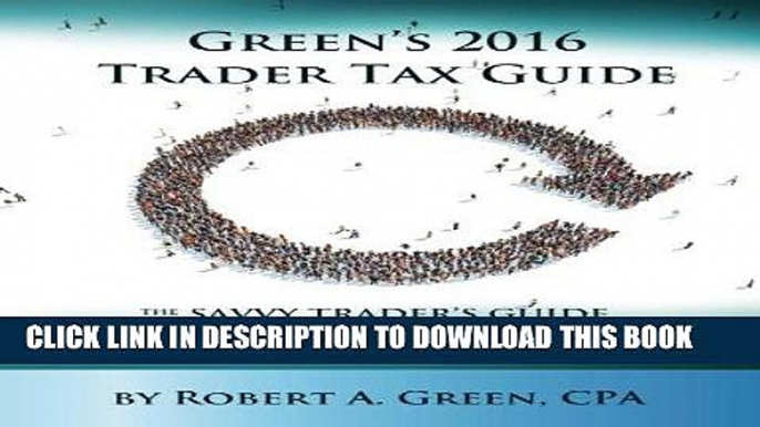 [Ebook] Green s 2016 Trader Tax Guide: The Savvy Trader s Guide to 2015 Tax Preparation and 2016