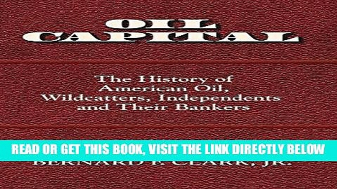 [Free Read] Oil Capital: The History of American Oil, Wildcatters, Independents and Their Bankers