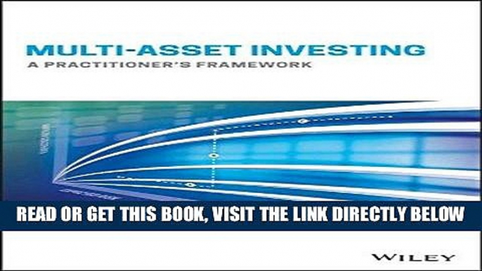 [Free Read] Multi-Asset Investing: A Practitioner s Framework Full Online