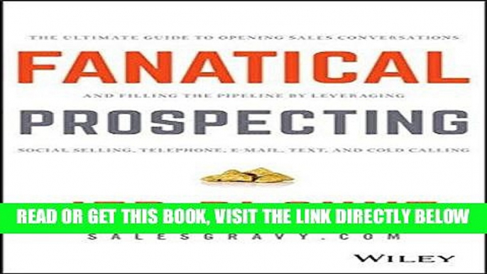 [Free Read] Fanatical Prospecting: The Ultimate Guide to Opening Sales Conversations and Filling