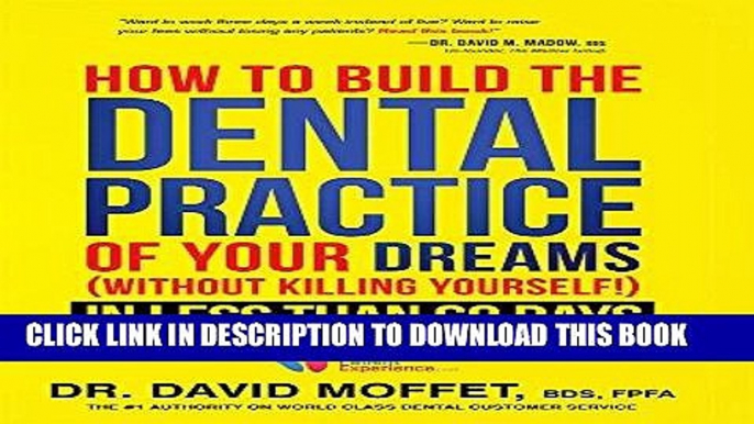 [Free Read] How To Build The Dental Practice Of Your Dreams: (Without Killing Yourself!) In Less