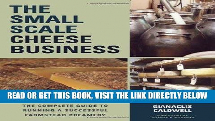 [Free Read] The Small-Scale Cheese Business: The Complete Guide to Running a Successful Farmstead