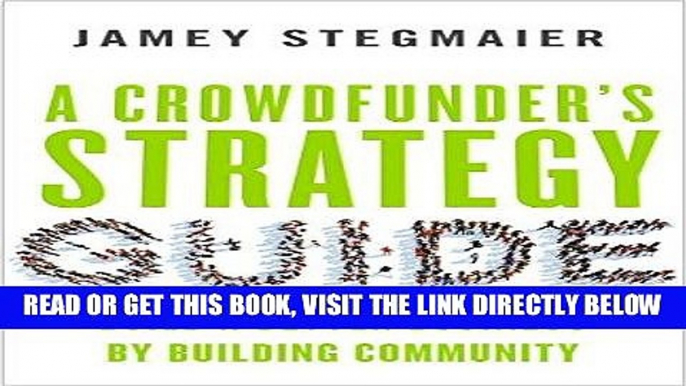 [Free Read] A Crowdfunder s Strategy Guide: Build a Better Business by Building Community Full