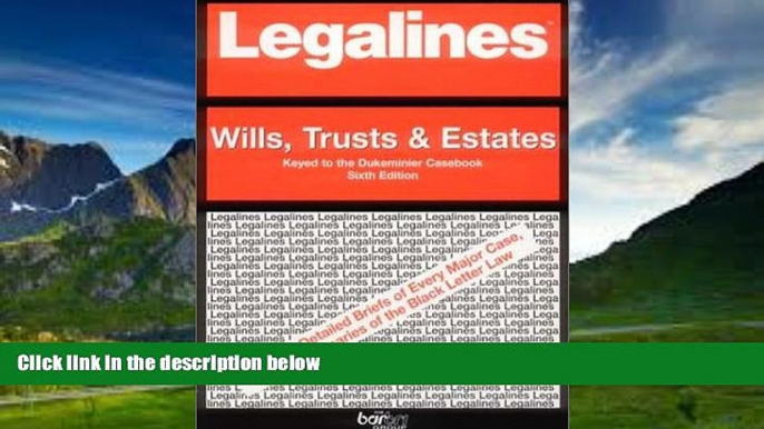 Books to Read  Legalines: Wills, Trusts, and Estates: Adaptable to Sixth Edition of the Dukeminier