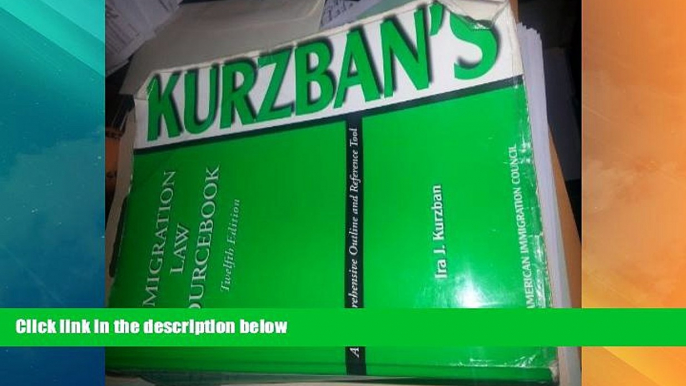 Big Deals  Kurzban s Immigration Law Sourcebook: A Comprehensive Outline And Reference Tool  Full