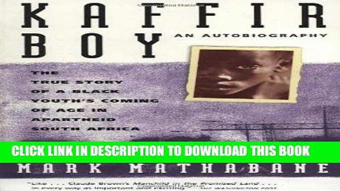 Ebook Kaffir Boy: An Autobiography--The True Story of a Black Youth s Coming of Age in Apartheid