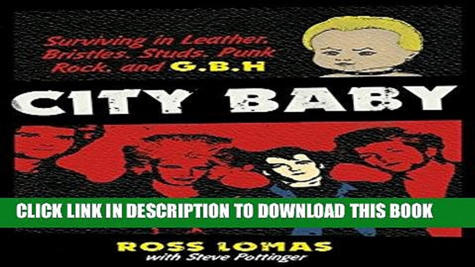 Best Seller City Baby: Surviving in Leather, Bristles, Studs, Punk Rock, and G.B.H Free Read