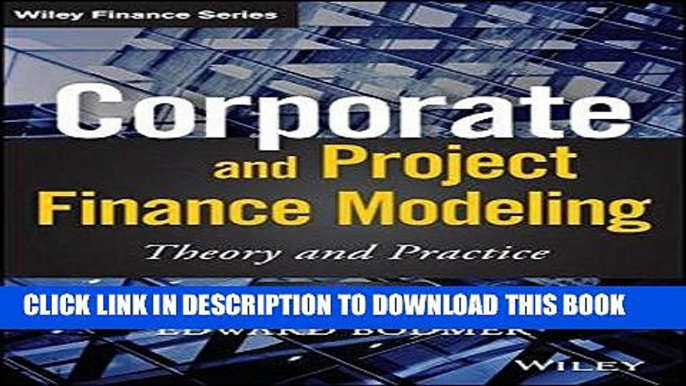 [FREE] EBOOK Corporate and Project Finance Modeling: Theory and Practice (Wiley Finance) ONLINE