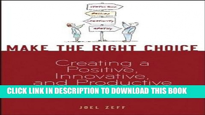 [FREE] EBOOK Make the Right Choice: Creating a Positive, Innovative and Productive Work Life BEST