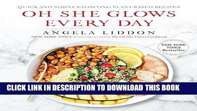 [New] Ebook Oh She Glows Every Day: Quick and Simply Satisfying Plant-based Recipes Free Online