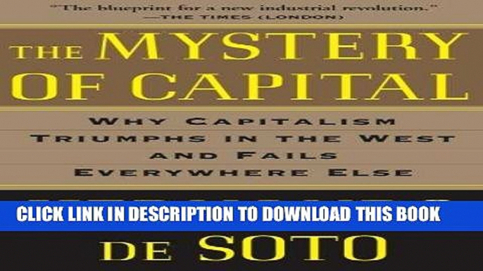 [FREE] EBOOK The Mystery of Capital: Why Capitalism Triumphs in the West and Fails Everywhere Else