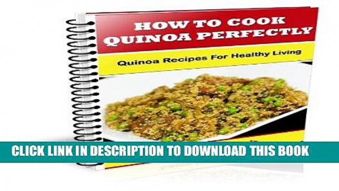 [New] Ebook How To Cook Quinoa Perfectly: Quinoa Recipes For Healthy Living Free Read