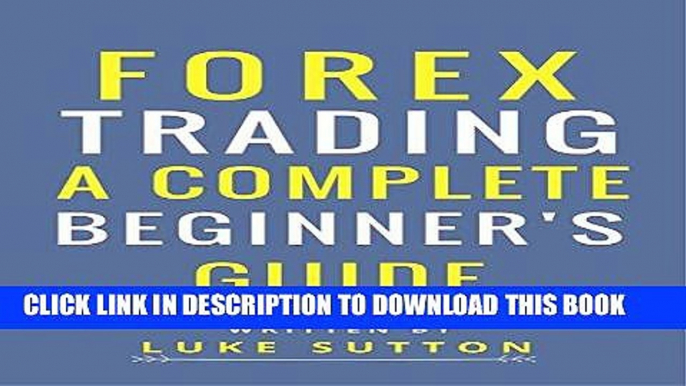 [New] Ebook Forex Trading: A Complete Beginner s Guide Free Read