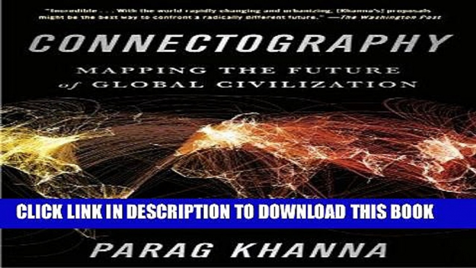 [New] Ebook Connectography: Mapping the Future of Global Civilization Free Online