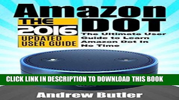 [PDF] Amazon Echo: Dot: The Ultimate User Guide to Learn Amazon Dot In No Time (Amazon Echo