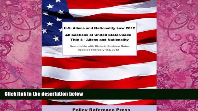 Big Deals  U.S. Aliens and Nationality Law 2012 (U.S.C. Title 8 - Annotated)  Full Ebooks Most