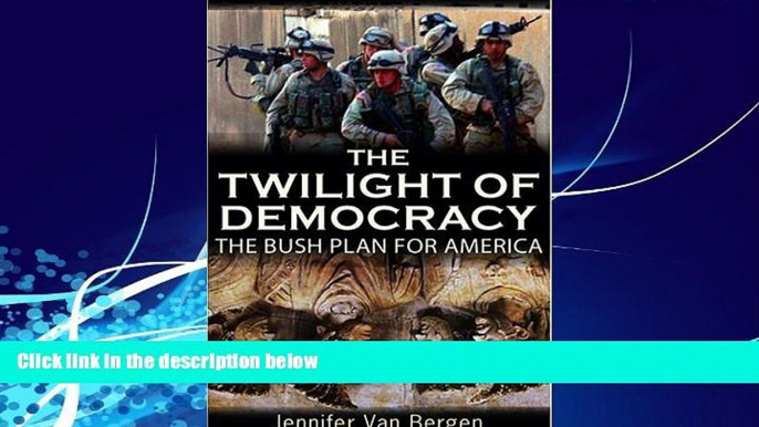 Books to Read  The Twilight of Democracy: The Bush Plan for America  Full Ebooks Best Seller